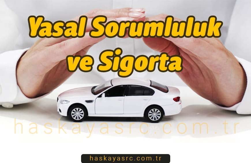Yasal Sorumluluk ve Sigorta